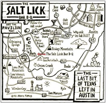  Salt Lick About 20 miles from downtown, it's practically a day trip. Worth it. 18001 FM 1826, Driftwood, Texas. (512) 858-4959